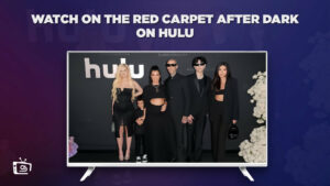 Watch On The Red Carpet After Dark Live outside USA On Hulu 