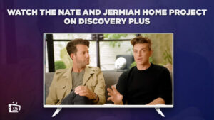 How To Watch The Nate and Jeremiah Home Project Season 2 on Discovery Plus Outside USA in 2023?