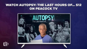 How to Watch Autopsy: The Last Hours of…Season 12 in Japan on Peacock [Updated Guide]