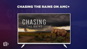 Watch Chasing the Rains in UK on AMC+