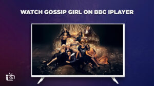 How to Watch Gossip Girl For Free On BBC iPlayer in France?