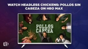 How to Watch Headless Chickens (Pollos sin cabeza) on HBO Max in Singapore