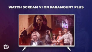 How to watch Scream VI on Paramount Plus outside USA