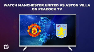 How to watch Manchester United vs Aston Villa in Canada on Peacock