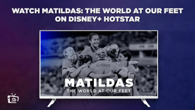 How-to-watch-Matildas-The-World-at-Our-Feet-on-Hotstar