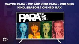 How to Watch Para – We Are King Season 2 on HBO Max in Australia
