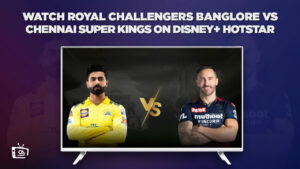 How to Watch RCB vs CSK IPL 2023 live outside India on Hotstar in 2023?