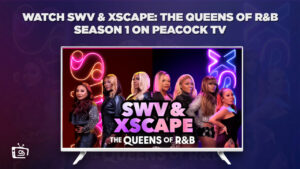 How to Watch SWV & XSCAPE: The Queens of R&B Season 1 in France on Peacock 