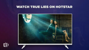 How to Watch True Lies in UK on Hotstar in 2023? [Easy Guide]