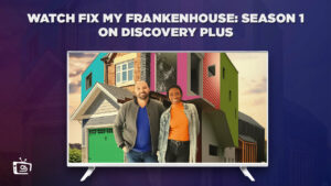 How Can I Watch Fix My Frankenhouse Season 1 on Discovery Plus in France?