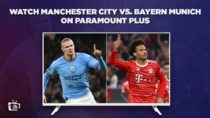 How to Watch Manchester City vs. Bayern Munich Live on Paramount Plus in Australia