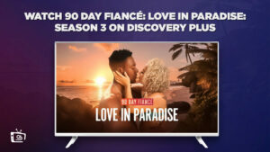 How Do I Watch 90-Day Fiancé Love in Paradise Season 3 on Discovery Plus in Japan?