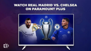 How to Watch Real Madrid vs. Chelsea Live on Paramount Plus in France