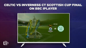 How to Watch Celtic VS Inverness CT Scottish Cup Final in USA on BBC iPlayer [2023 Guide]