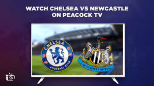 How to Watch Chelsea vs Newcastle Live Free in Australia on Peacock