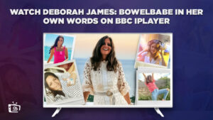 How to Watch Deborah James: Bowelbabe in USA On BBC iPlayer? [Quickly]