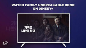 Watch Family Unbreakable Bond in UK On Disney+