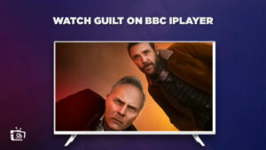How to Watch Guilt on BBC iPlayer in France? [For Free]