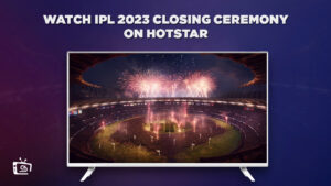 Watch IPL 2023 Closing ceremony Live in Europe on Hotstar