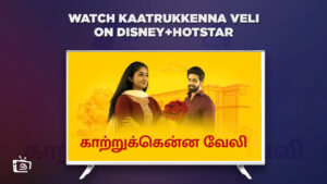How to Watch Kaatrukkenna Veli in Canada on Hotstar? [Latest Updated]
