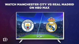 How to Watch Manchester City vs Real Madrid Live Stream Semi Final in USA on HBO Max