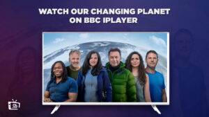 How to Watch Our Changing Planet in Italy on BBC iPlayer For Free?