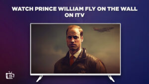 How to Watch Prince William Fly on the Wall in India on ITV [Free]