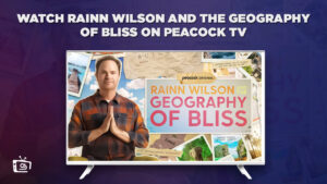 How to Watch Rainn Wilson and the Geography of Bliss travel docuseries in Canada on Peacock [Complete Guide]