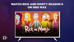 How to Watch Rick and Morty Season 6 outside USA on HBO Max?