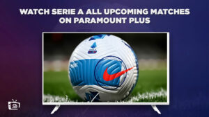 How to Watch Serie A (All Upcoming Matches) on Paramount Plus in UK