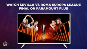 How to Watch Sevilla vs Roma (Europa League Final) on Paramount Plus outside USA