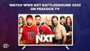How to Watch WWE NXT Battleground 2023 Free in Italy on Peacock