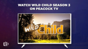 How to watch Wild Child Season 3 online in Spain on Peacock [Complete Guide]