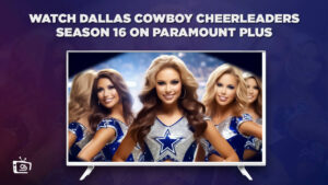How to watch Dallas Cowboy Cheerleaders (Season 16) on Paramount Plus in Australia