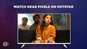 How To Watch Dead Pixels in USA On Hotstar [Easy Guide]