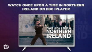 How to Watch Once Upon a Time in Northern Ireland in USA on BBC iPlayer? [Freely]