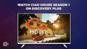 How Can I Watch Ciao House Season 1 outside USA On Discovery Plus?