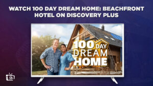 How Can I Watch 100 Day Dream Home Beachfront Hotel in Netherlands on Discovery Plus?