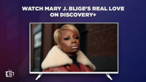 How To Watch Mary J. Blige’s Real Love in France on Discovery Plus?