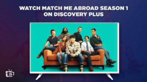 How to Watch Match Me Abroad Season 1 in Netherlands on Discovery Plus in 2023?