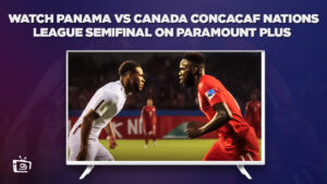 Watch Panama vs. Canada (Concacaf Nations League Semifinal) on Paramount Plus outside USA