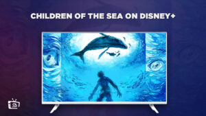 Watch Children of the Sea in UAE On Disney Plus