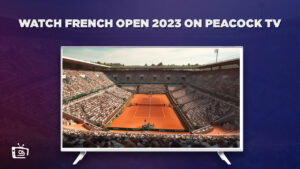 How to Watch French Open 2023 Live in Italy on Peacock [2 Mins Trick]