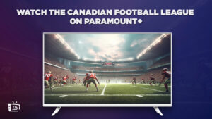 How to Watch the Canadian Football League on Paramount Plus Outside USA
