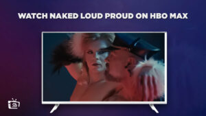 How to Watch Naked Loud Proud outside USA