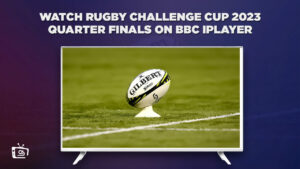 How to Watch Rugby Challenge Cup 2023 Quarter Finals Outside UK on BBC iPlayer?