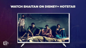 How To Watch Shaitan in Australia On Hotstar [Free]