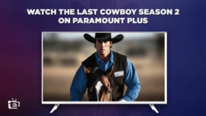 How to Watch The Last Cowboy Season 2 on Paramount Plus in Germany