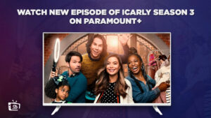 Watch New Episode of iCarly Season 3 in Australia on Paramount Plus