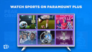 How To Watch Sports On Paramount Plus Outside USA [Detailed Guide]